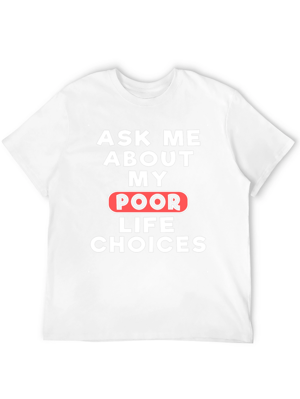 Ask Me About My Poor Life Choices T-Shirt
