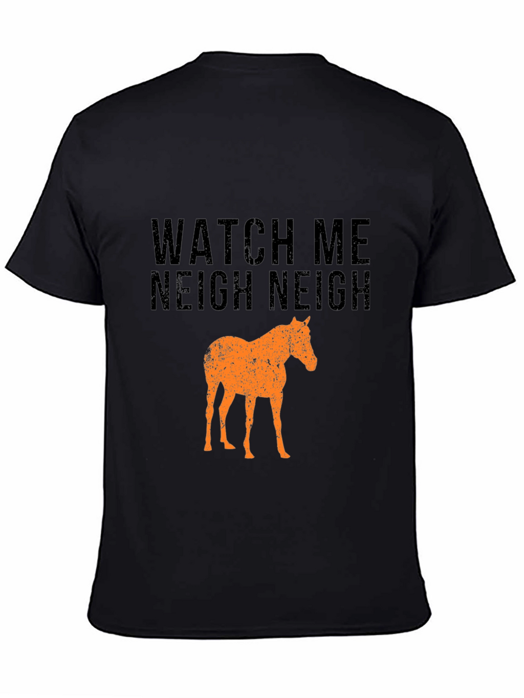 Watch Me Neigh Funny Horse T-Shirt