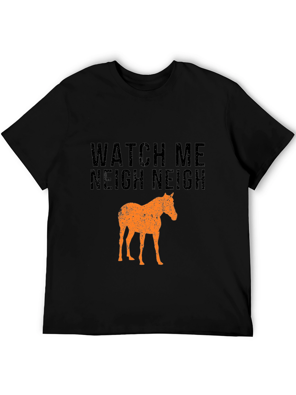 Watch Me Neigh Funny Horse T-Shirt