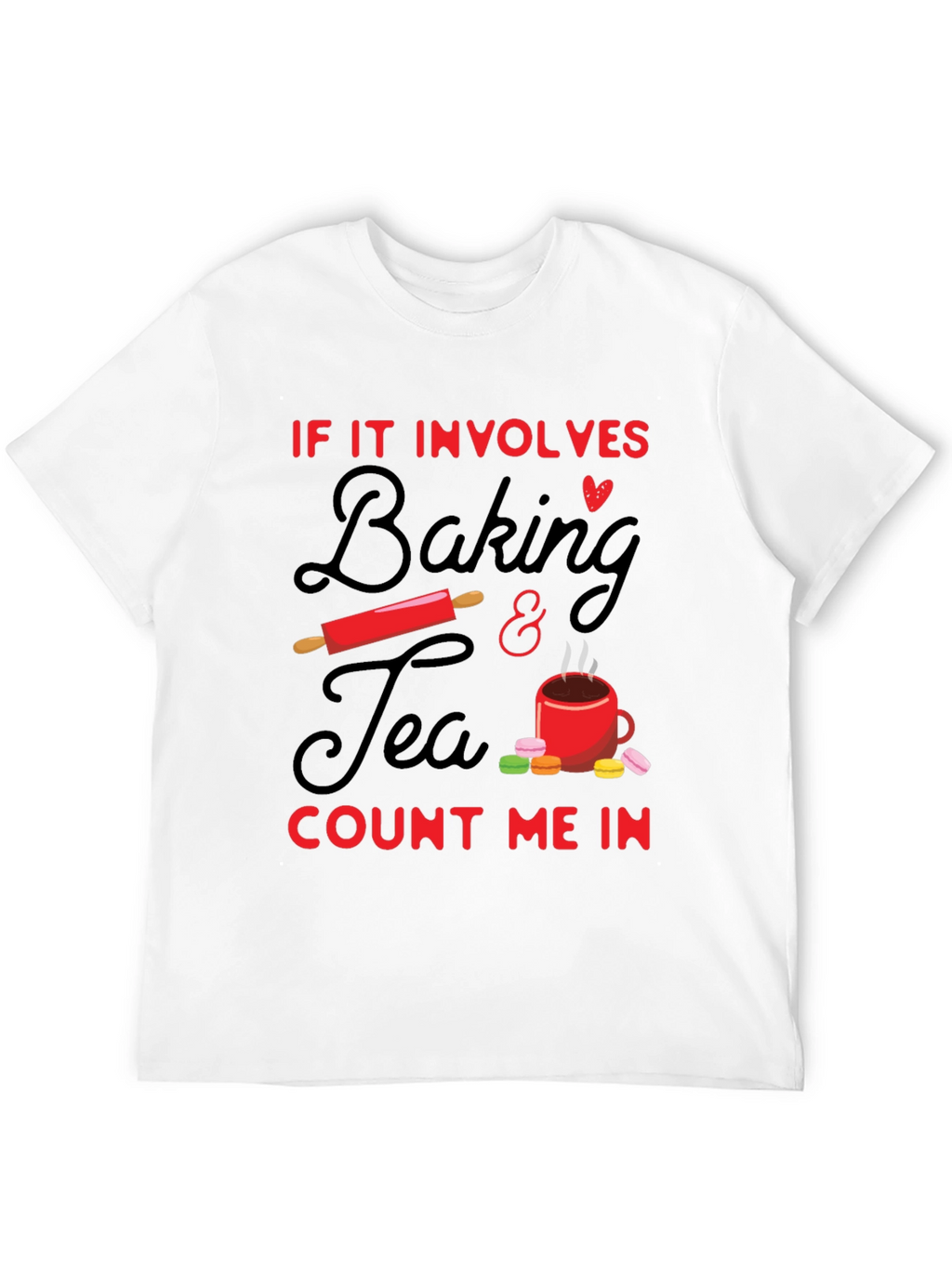 Baking & Tea T-Shirt - Count Me In!