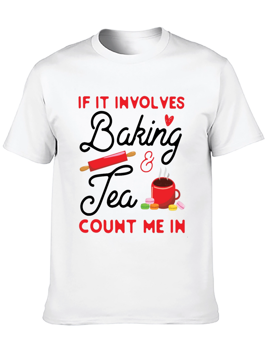 Baking & Tea T-Shirt - Count Me In!