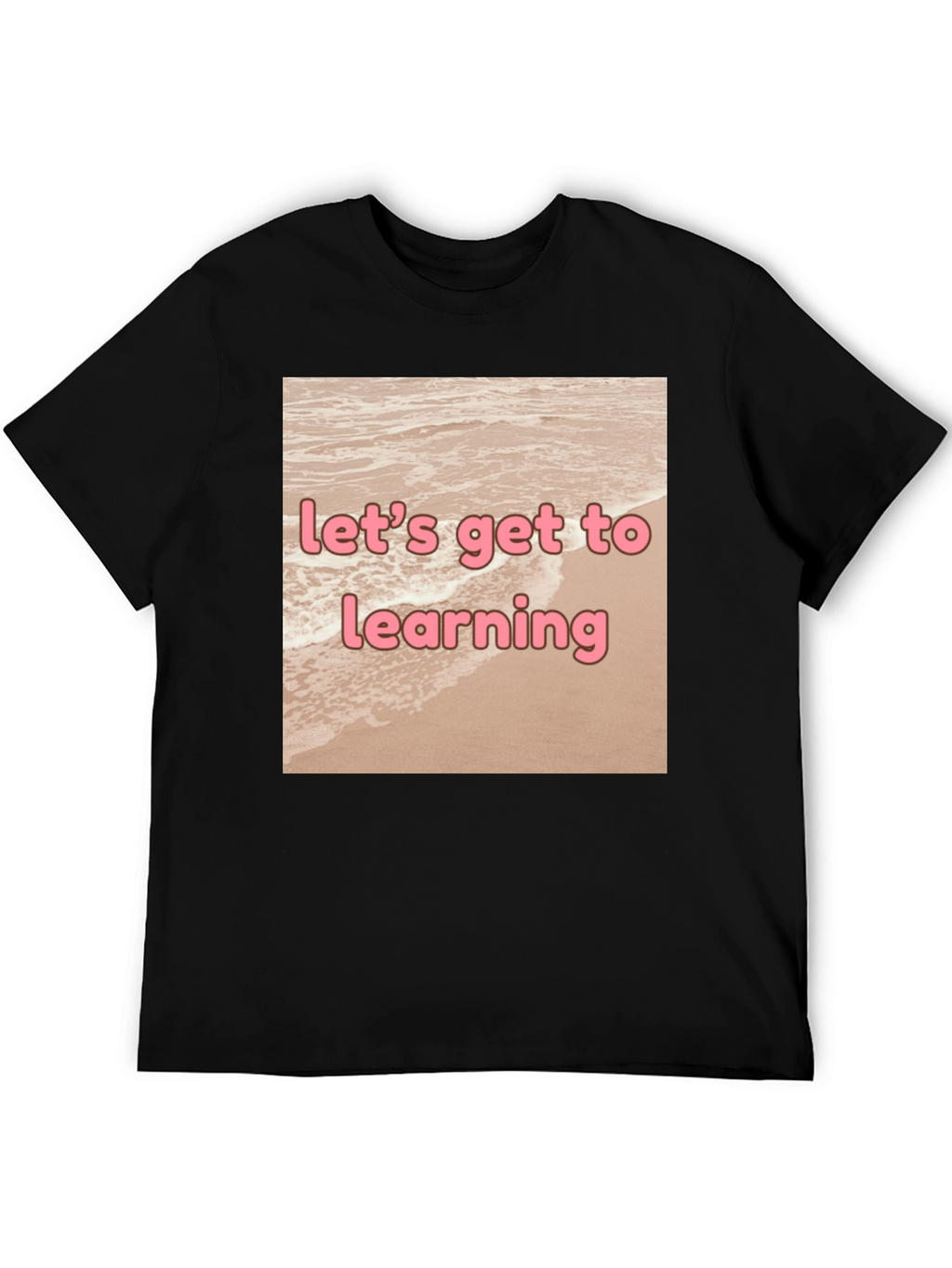 Lets Get to Learning Beach T-Shirt