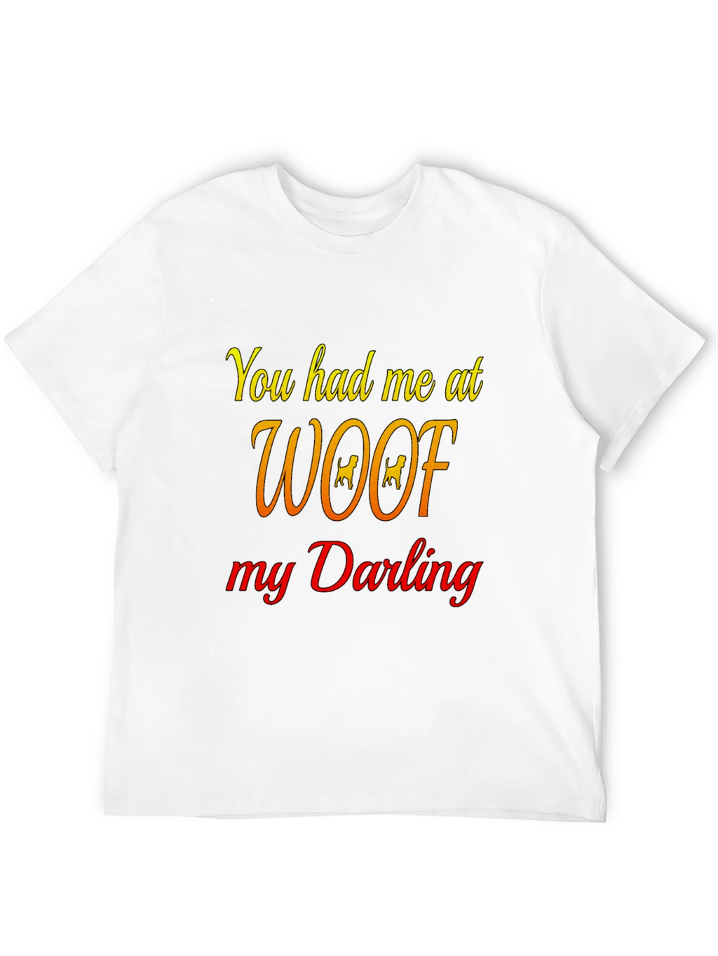 You Had Me At Woof Black T-Shirt