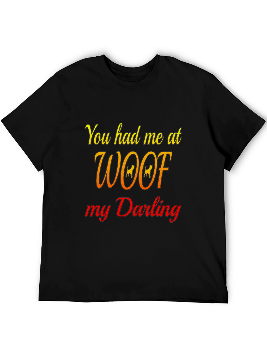 You Had Me At Woof Black T-Shirt