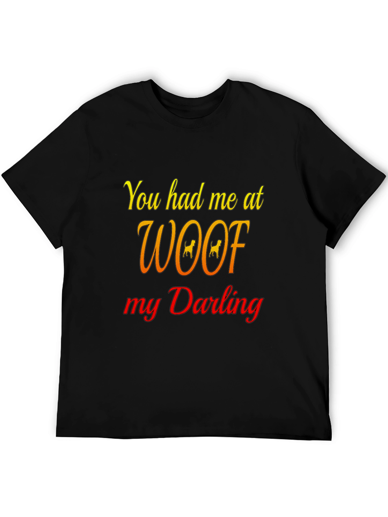 You Had Me At Woof Black T-Shirt