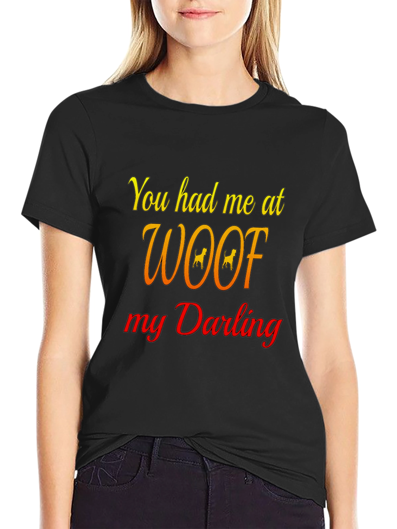 You Had Me At Woof Black T-Shirt