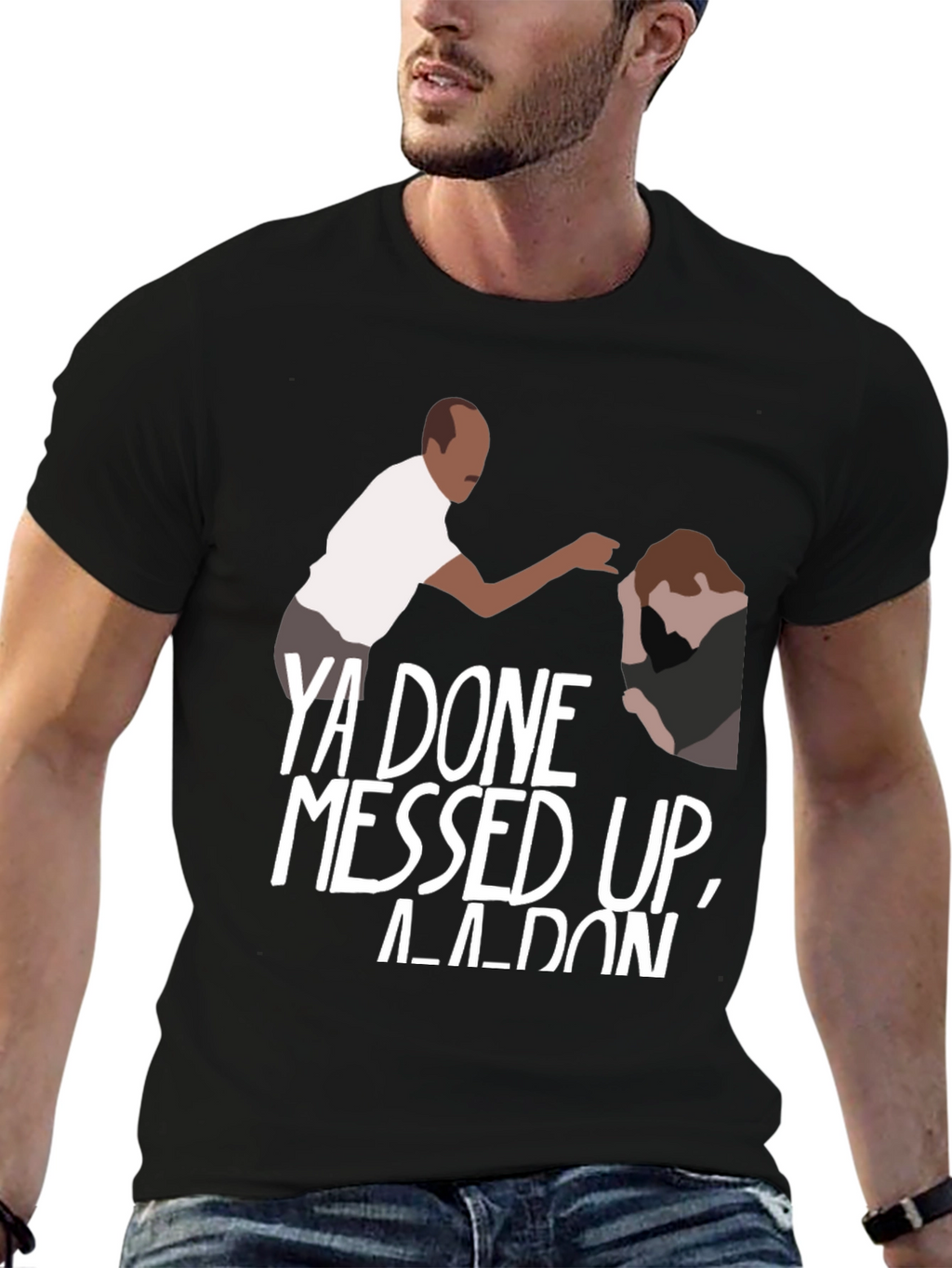 Ya Done Messed Up A-A-Ron Black T-Shirt