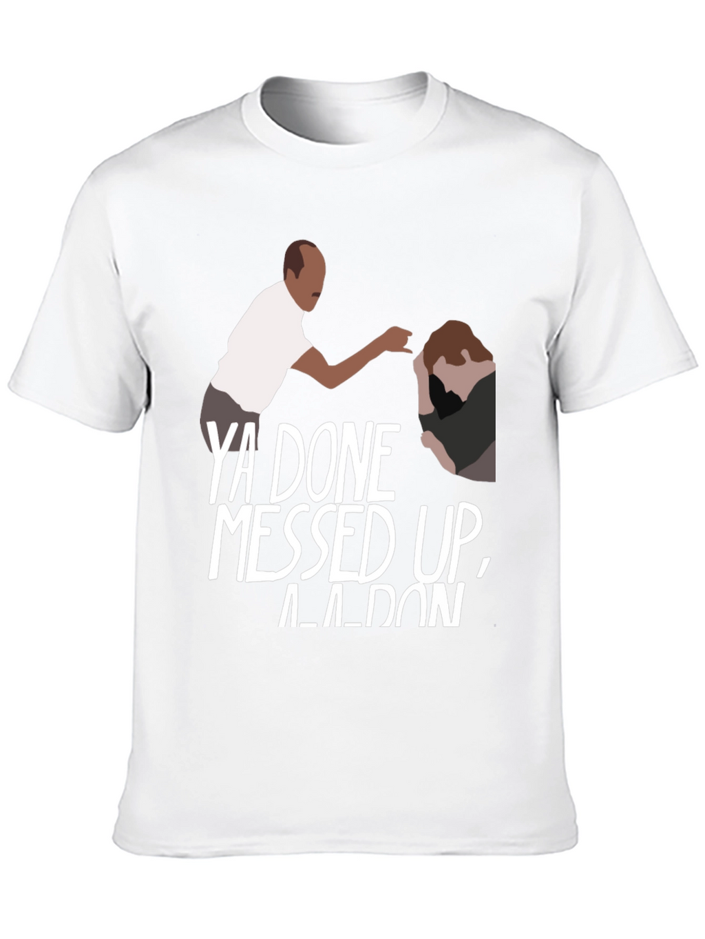 Ya Done Messed Up A-A-Ron Black T-Shirt