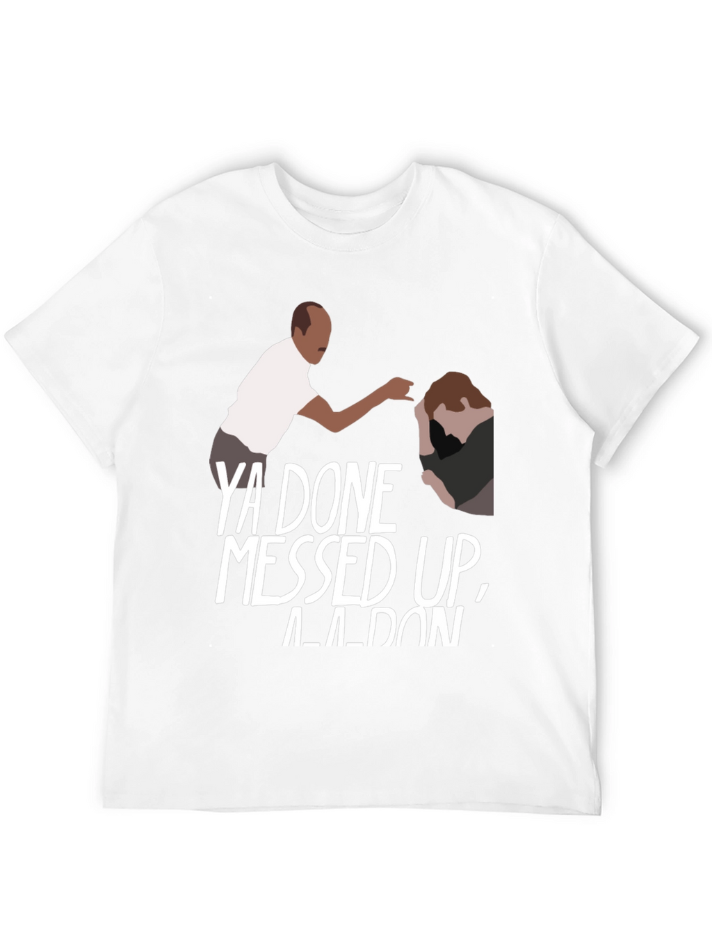 Ya Done Messed Up A-A-Ron Black T-Shirt