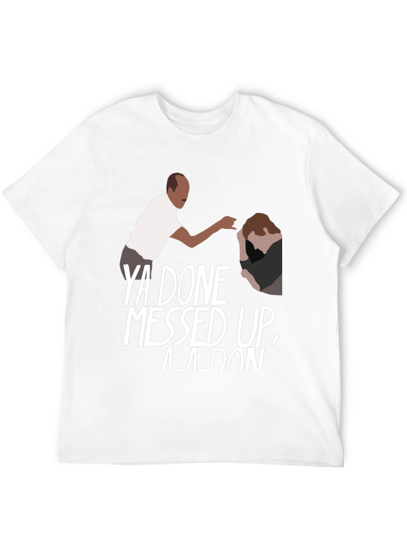 Ya Done Messed Up A-A-Ron Black T-Shirt