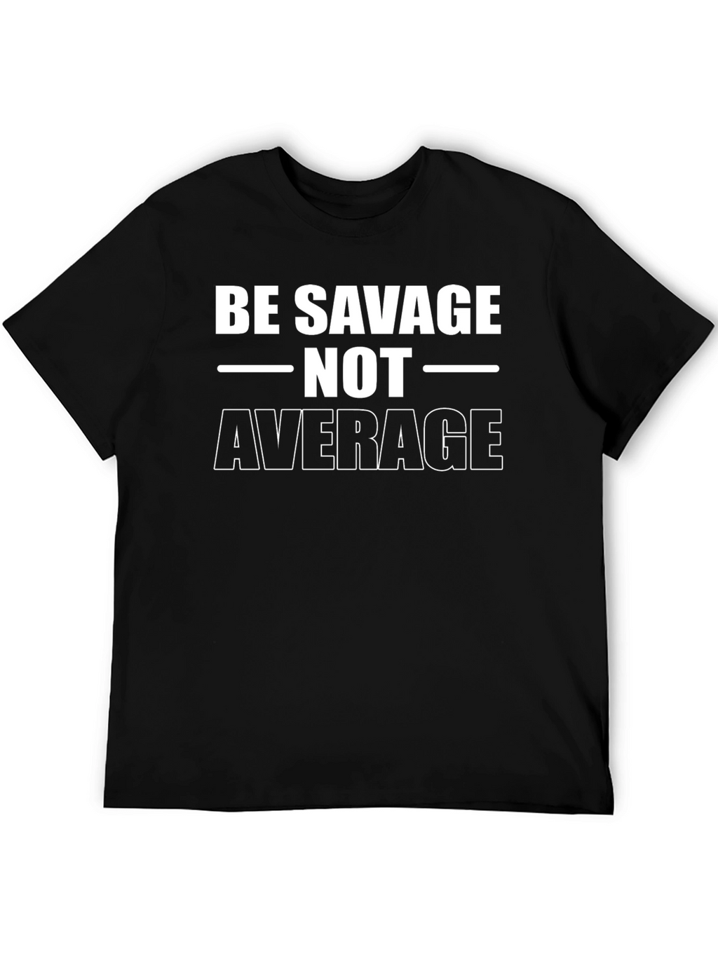 Be Savage Not Average T-Shirt
