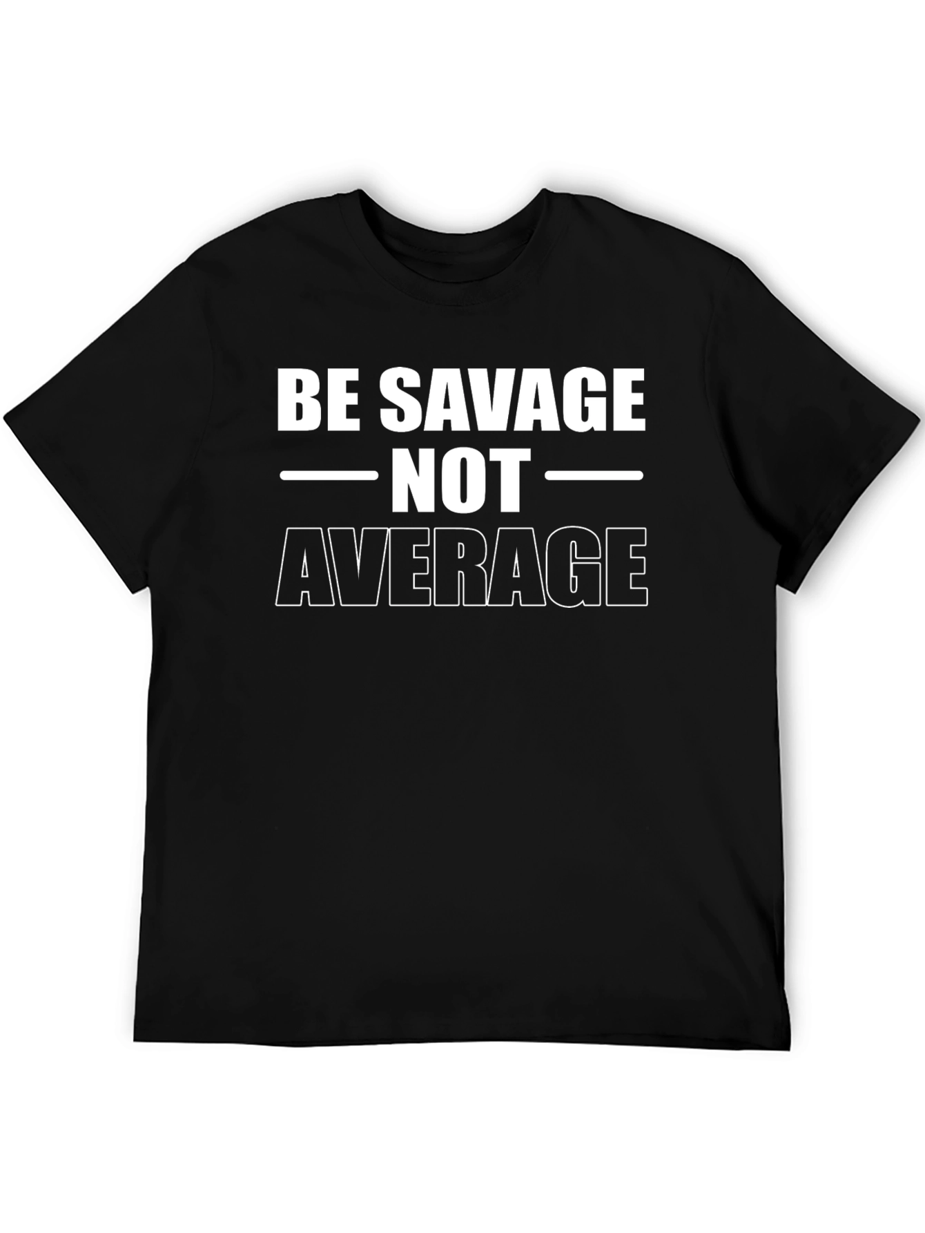 Be Savage Not Average T-Shirt