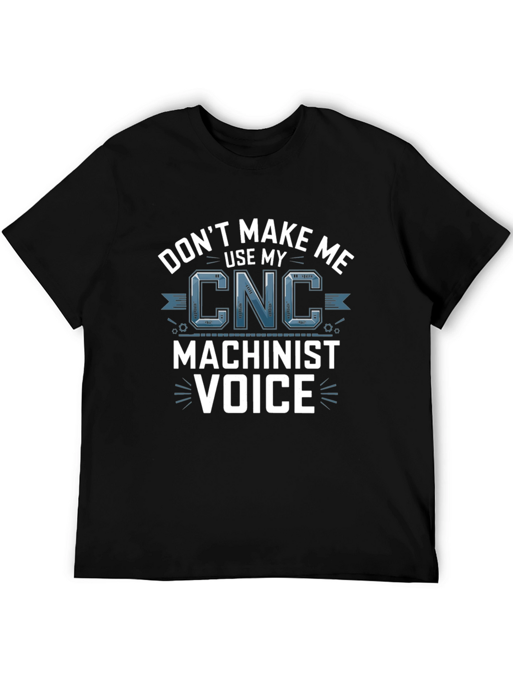 CNC Machinist Voice T-Shirt - Funny Gift Idea