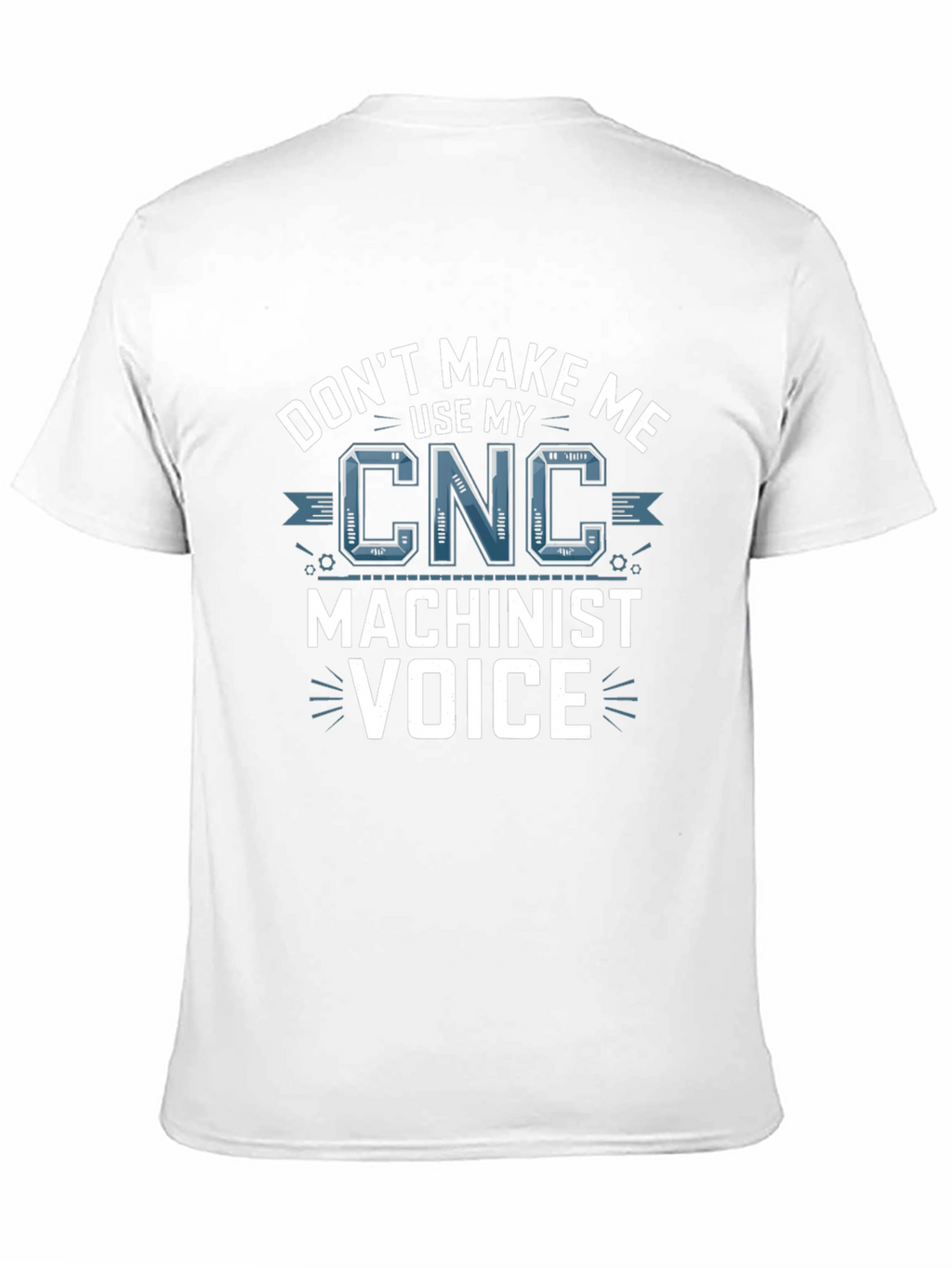 CNC Machinist Voice T-Shirt - Funny Gift Idea