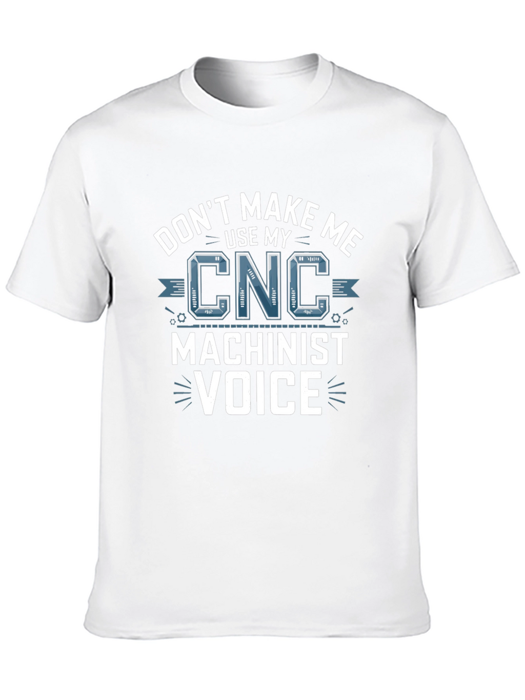 CNC Machinist Voice T-Shirt - Funny Gift Idea