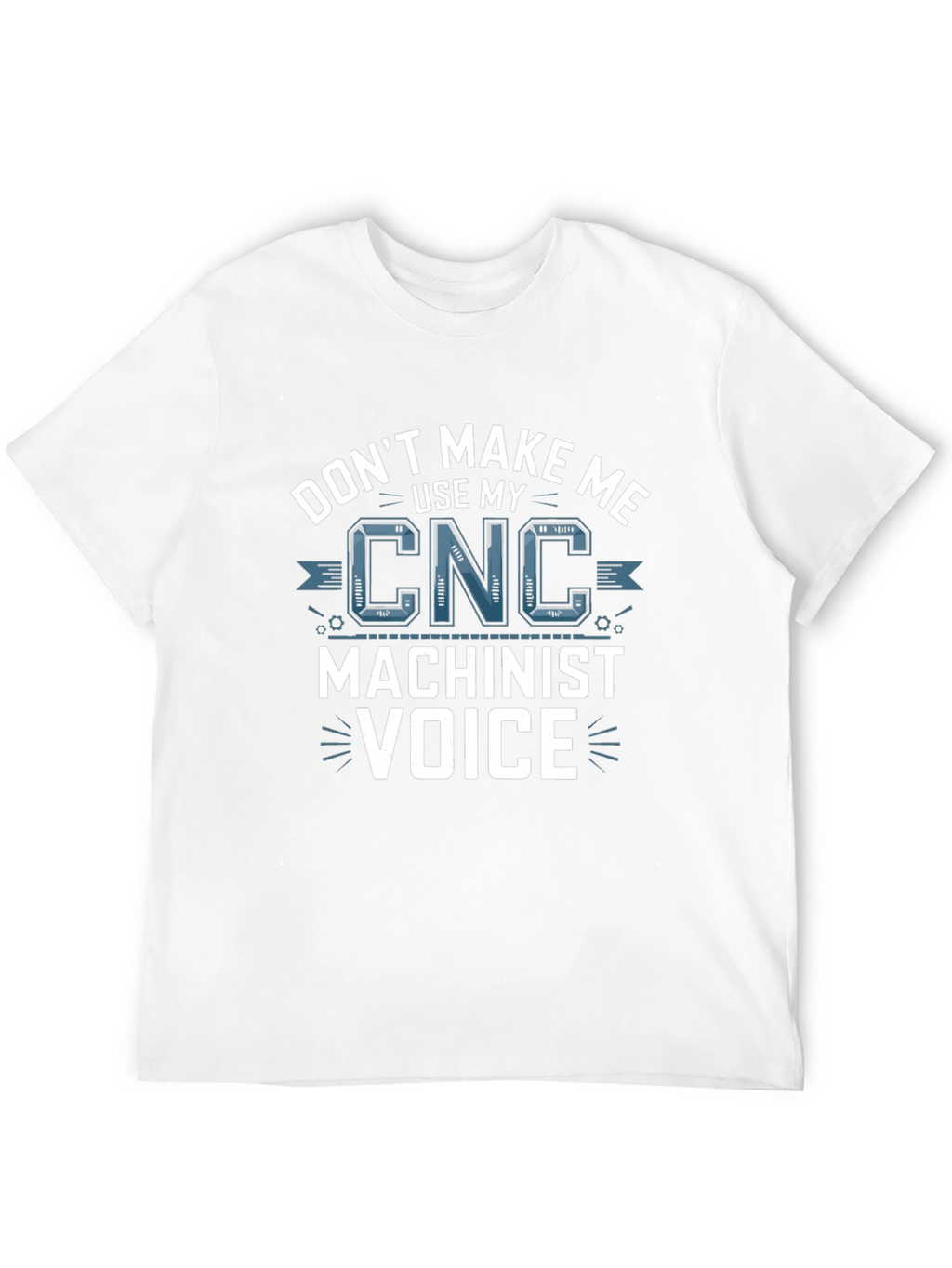 CNC Machinist Voice T-Shirt - Funny Gift Idea