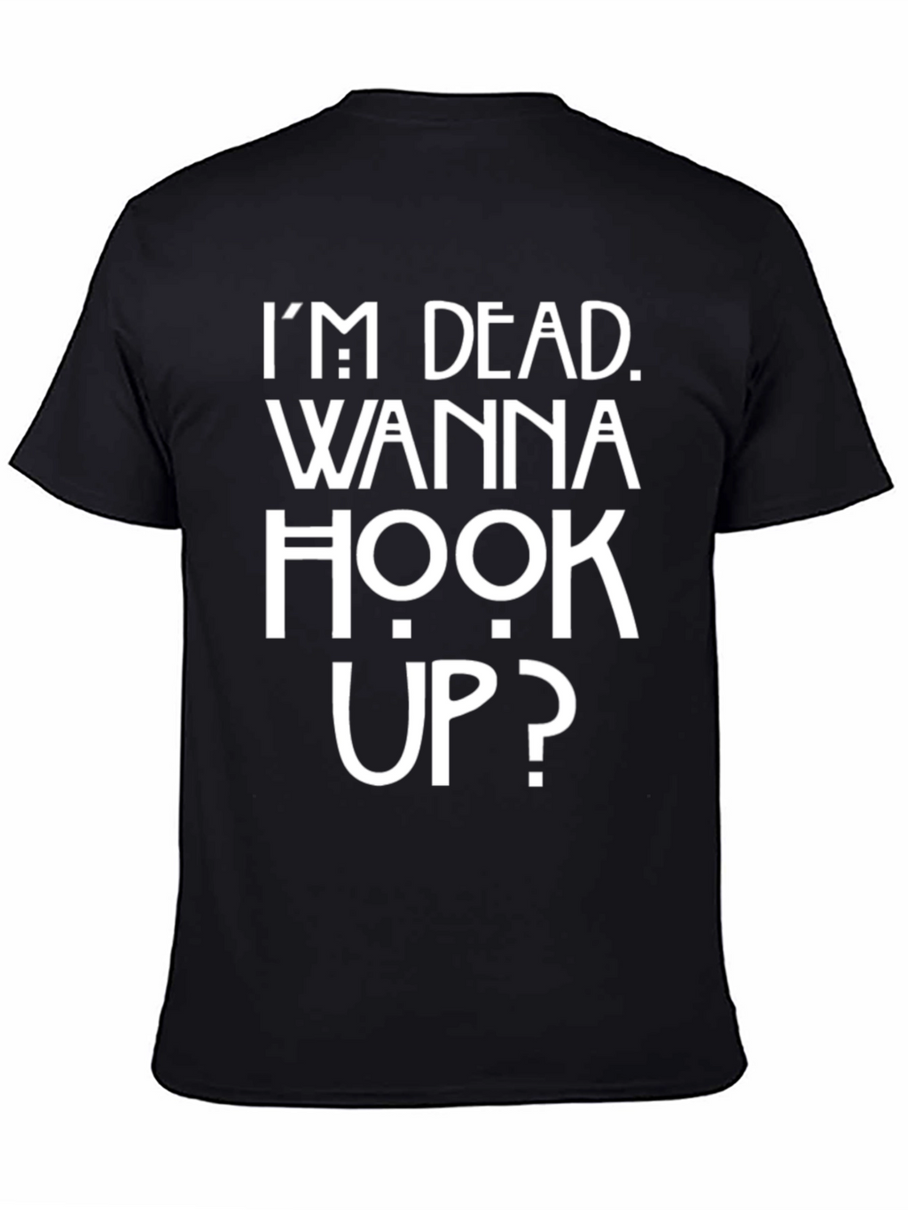 Im Dead Wanna Hook Up? T-Shirt