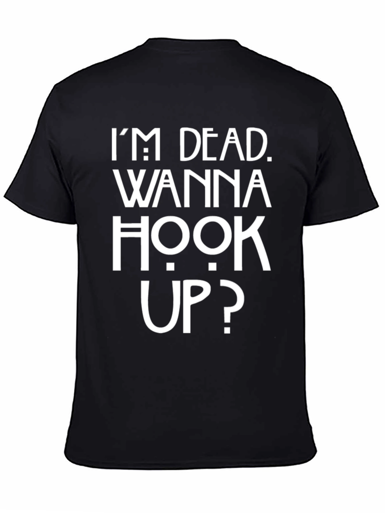 Im Dead Wanna Hook Up? T-Shirt