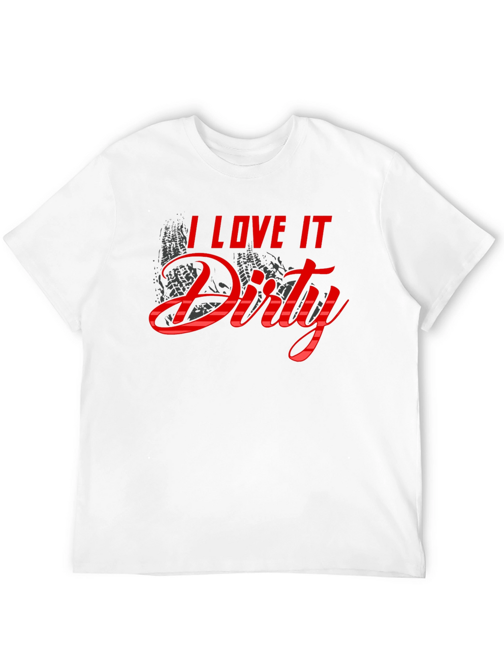I Love It Dirty T-Shirt - Black