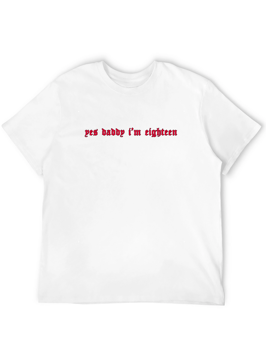 Yes Daddy Im Eighteen Black T-Shirt
