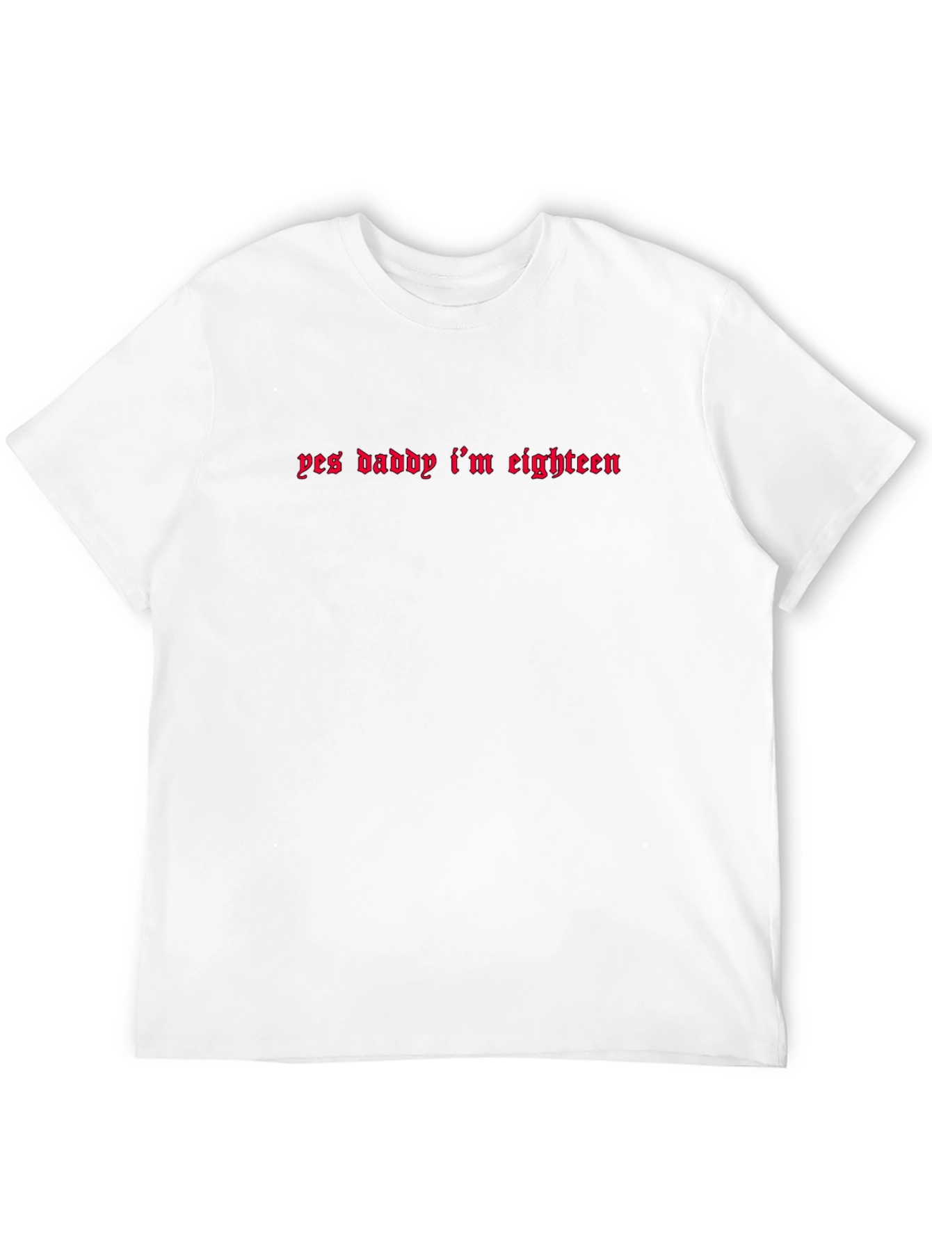 Yes Daddy Im Eighteen Black T-Shirt