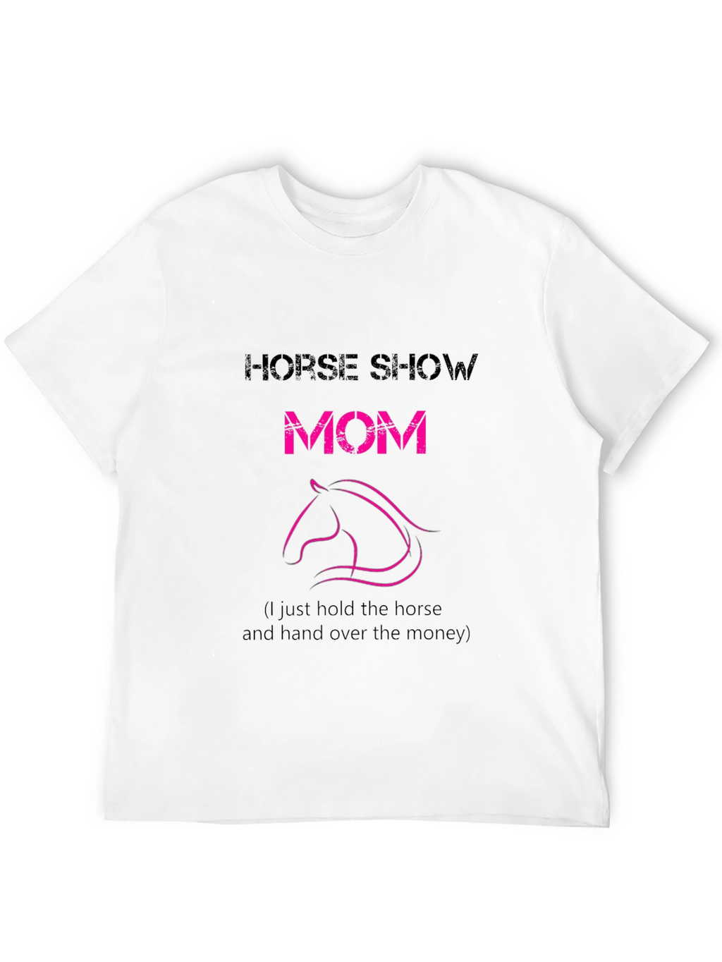 Horse Show Mom T-Shirt - Funny Equestrian Tee