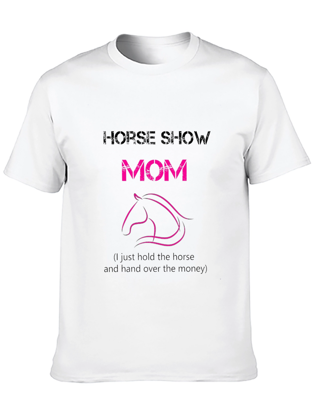 Horse Show Mom T-Shirt - Funny Equestrian Tee