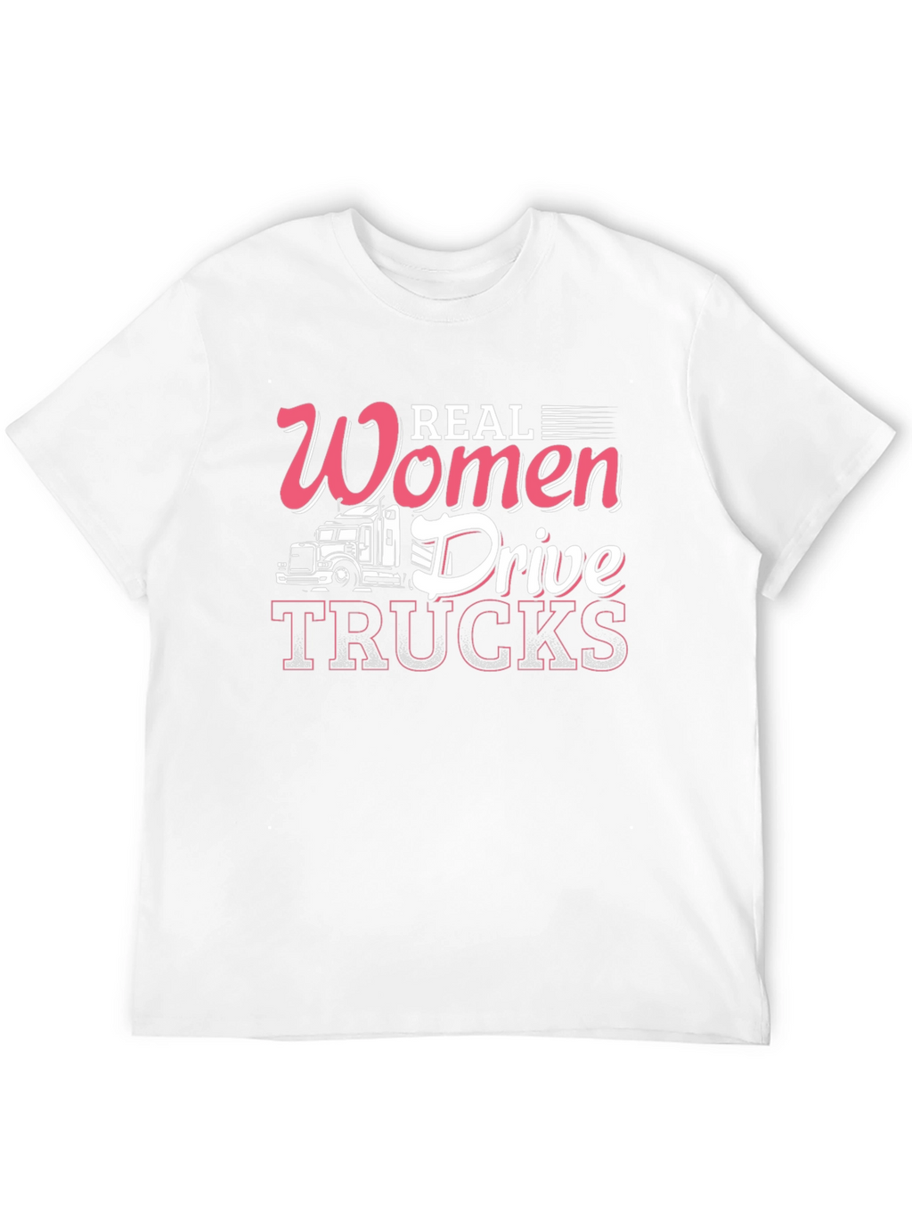 Real Women Drive Trucks T-Shirt