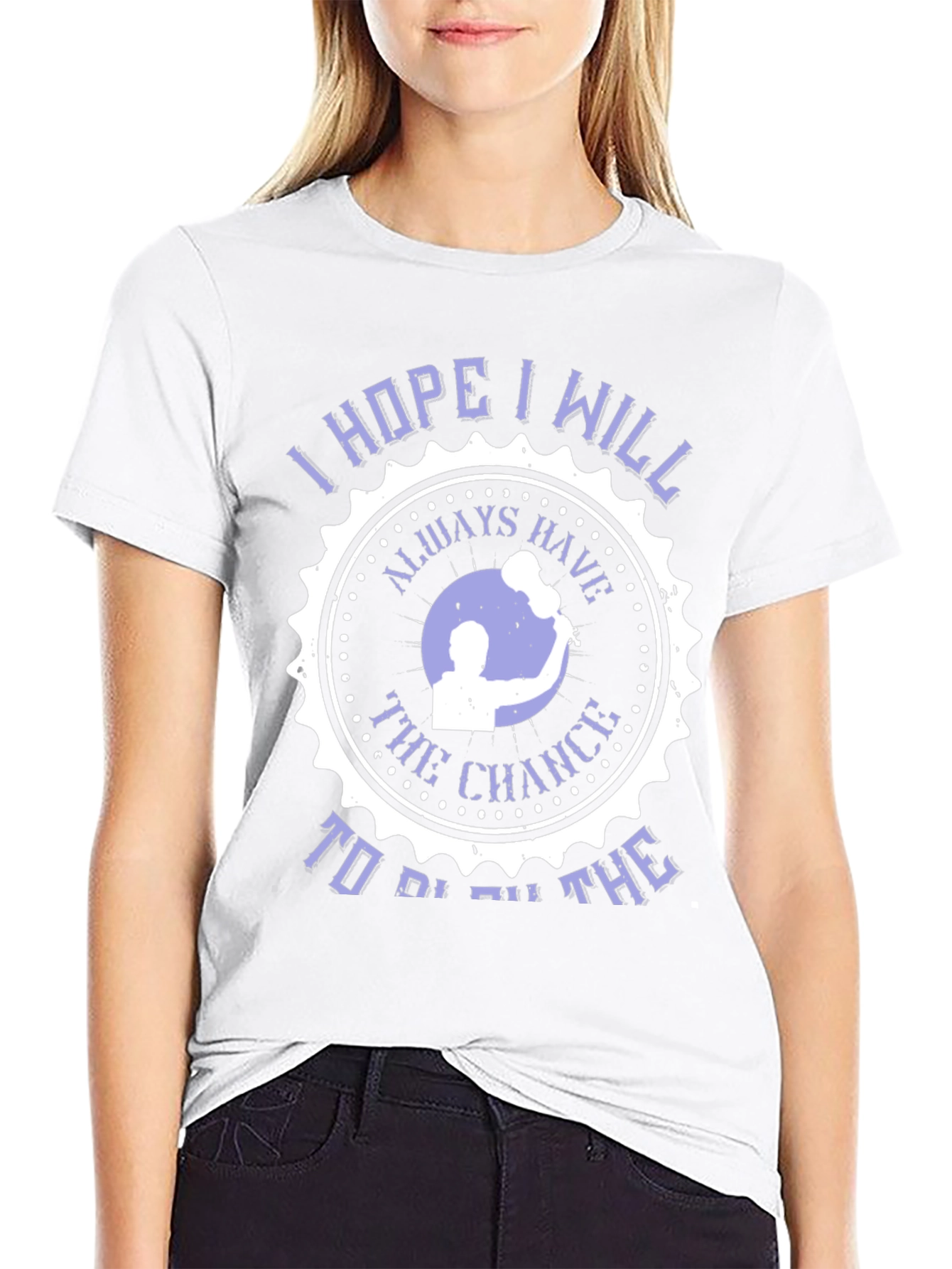 I Hope I Will Always Have The Chance T-Shirt