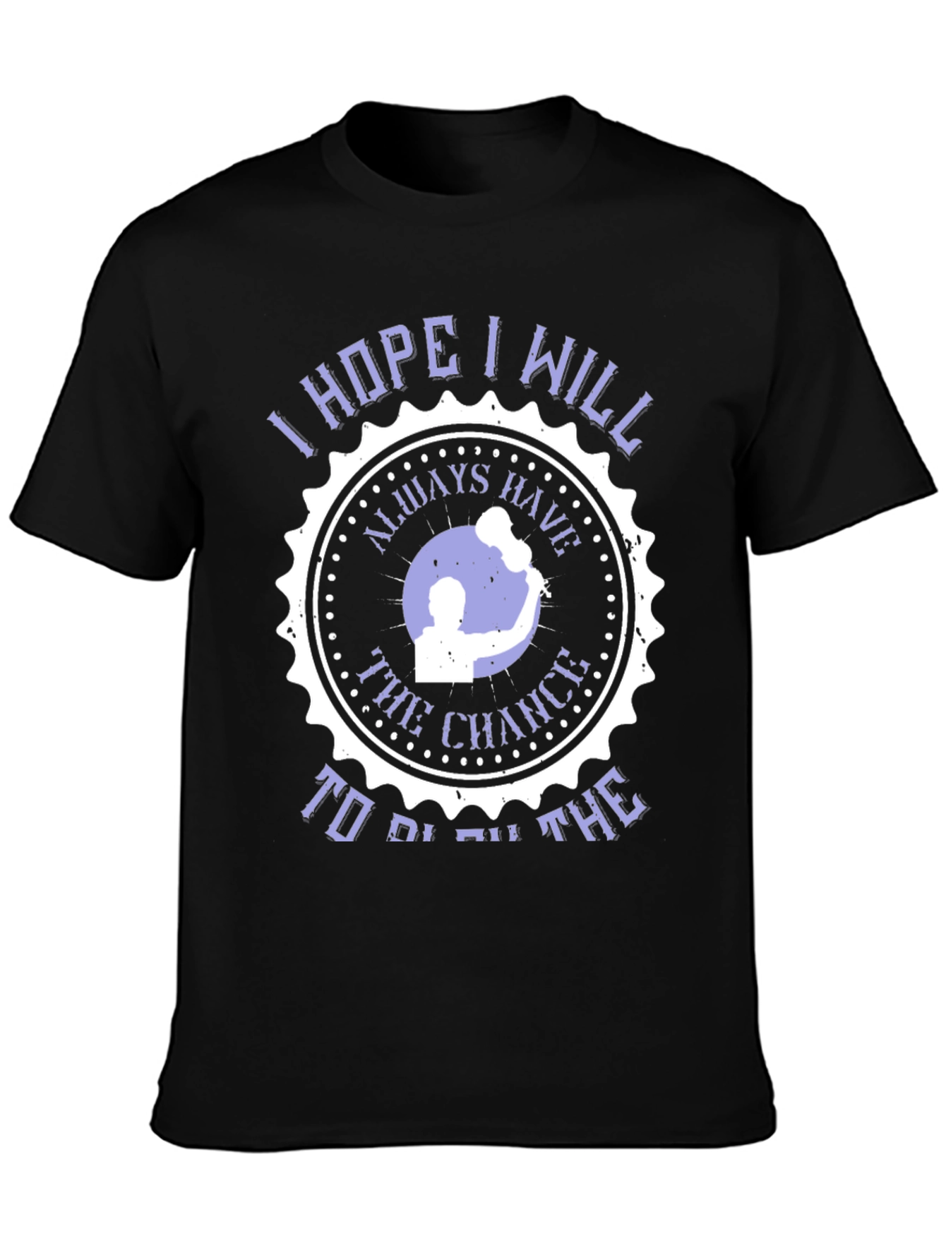 I Hope I Will Always Have The Chance T-Shirt