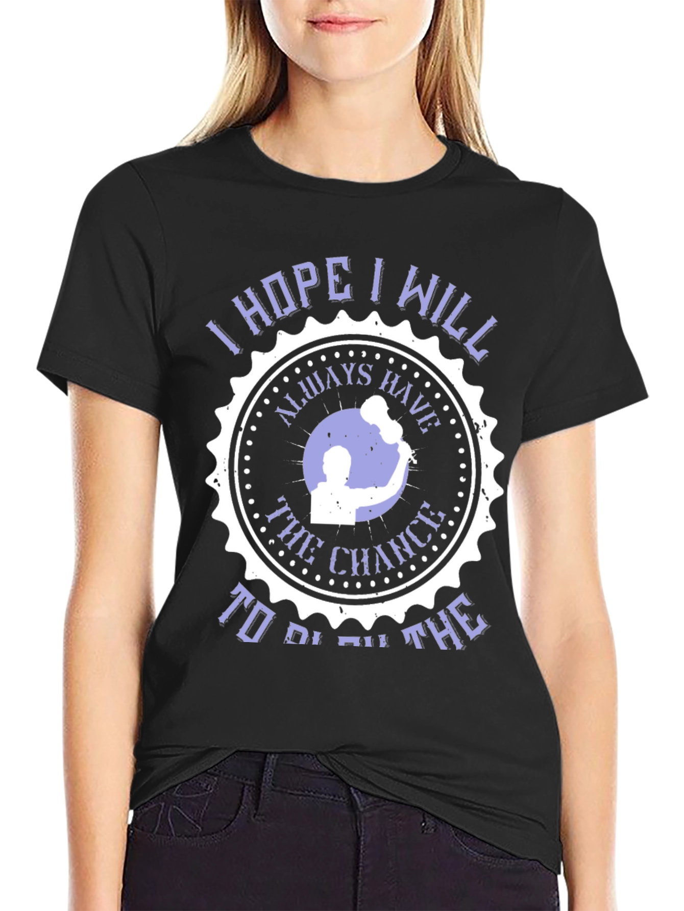 I Hope I Will Always Have The Chance T-Shirt