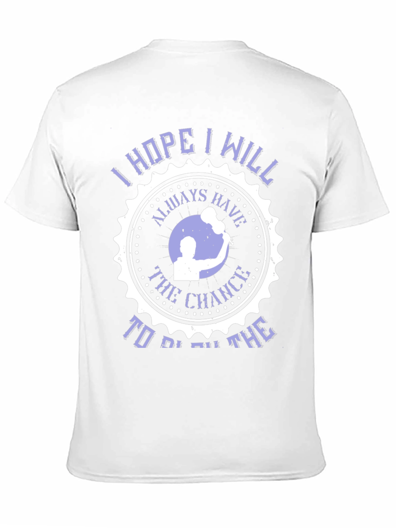 I Hope I Will Always Have The Chance T-Shirt