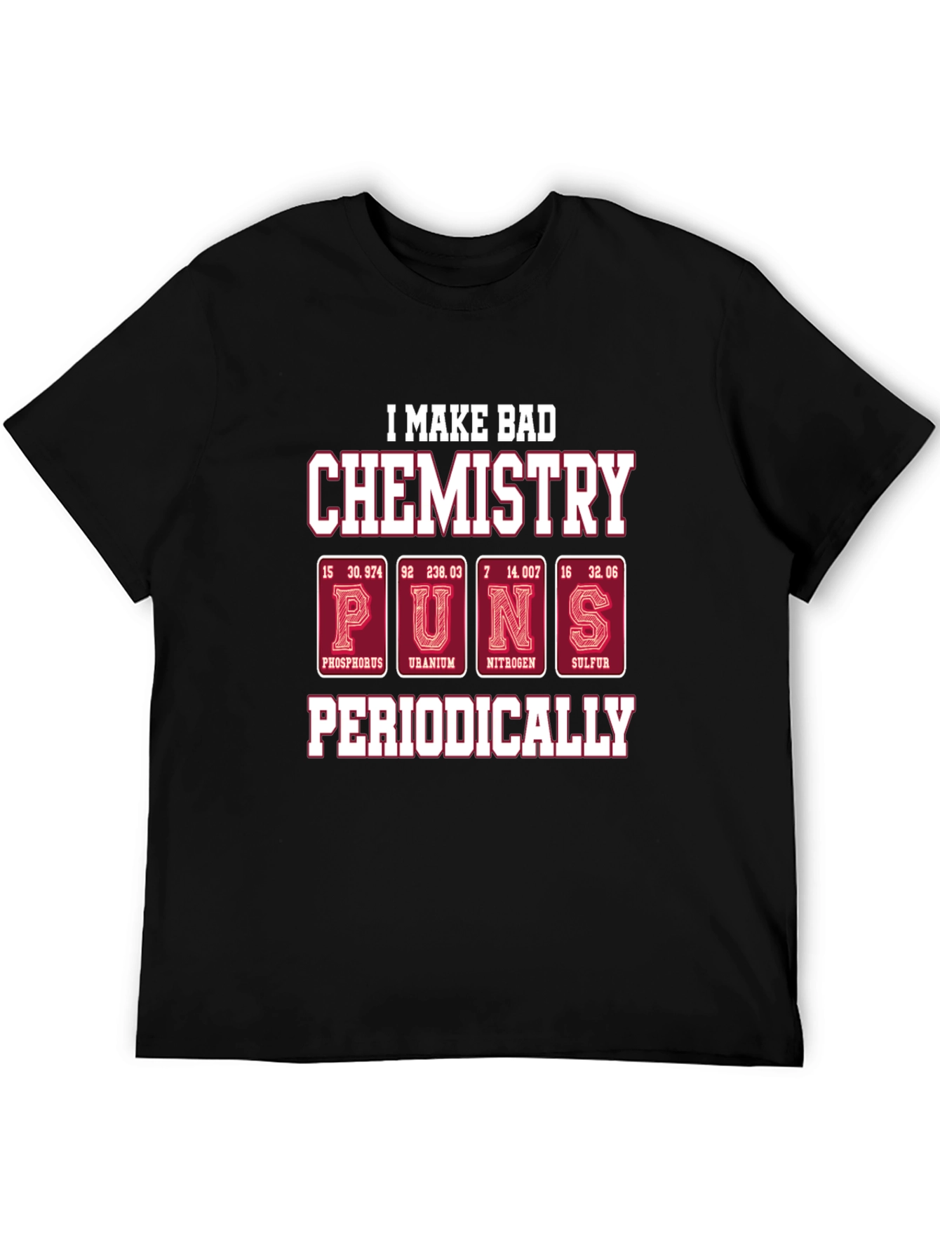 Bad Chemistry Puns T-Shirt - Periodic Table Humor