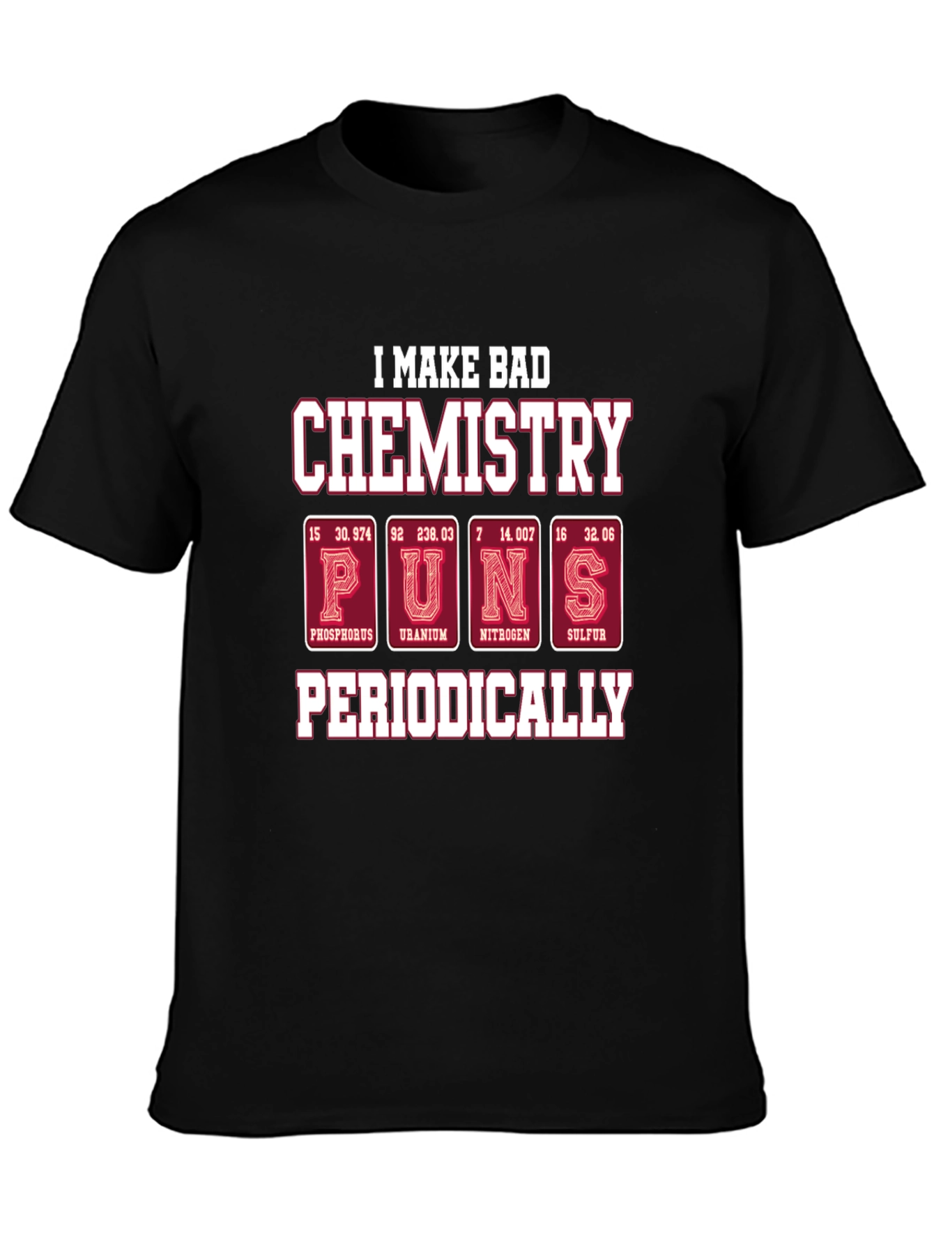 Bad Chemistry Puns T-Shirt - Periodic Table Humor