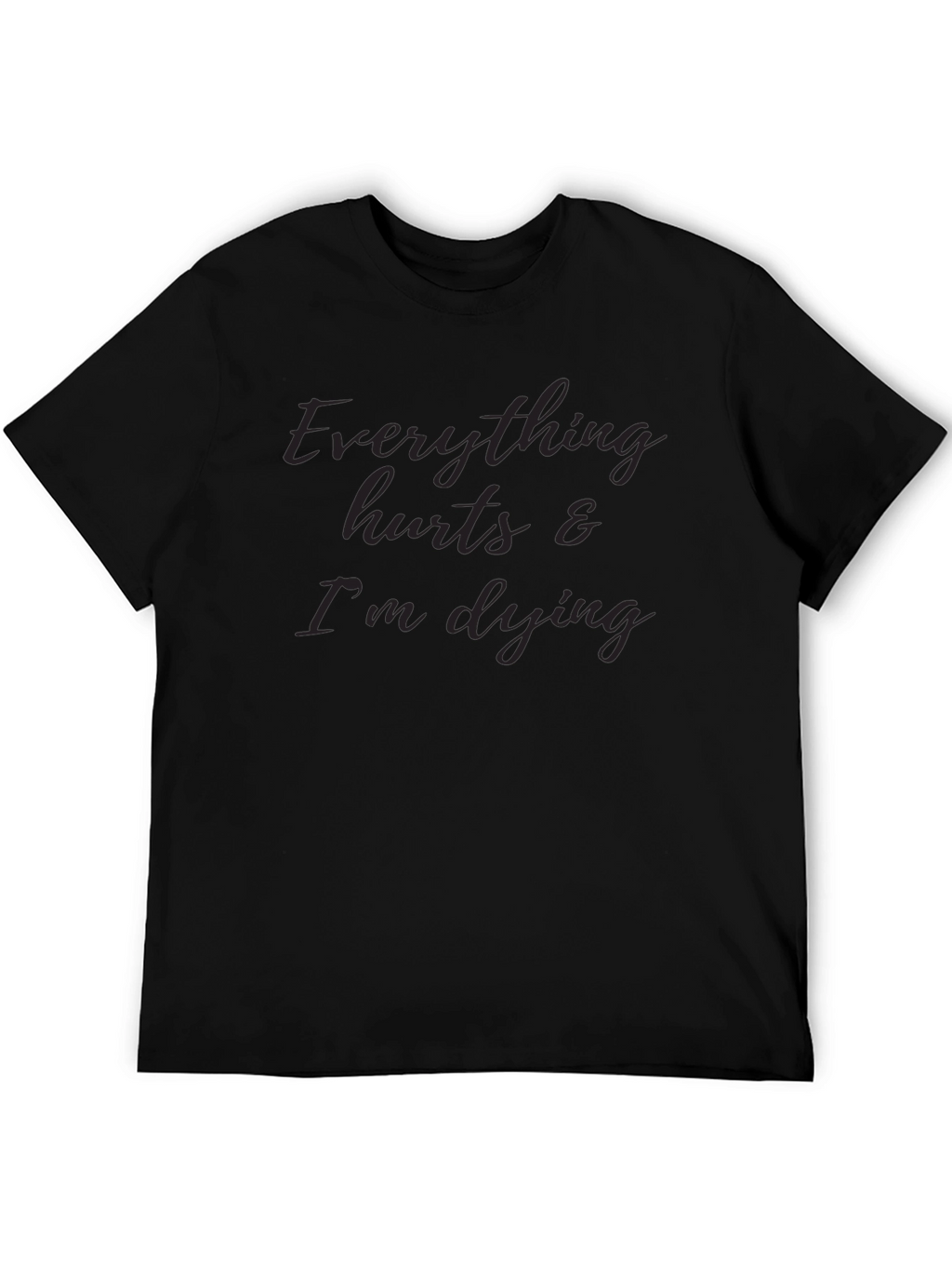 Everything Hurts & Im Dying T-Shirt