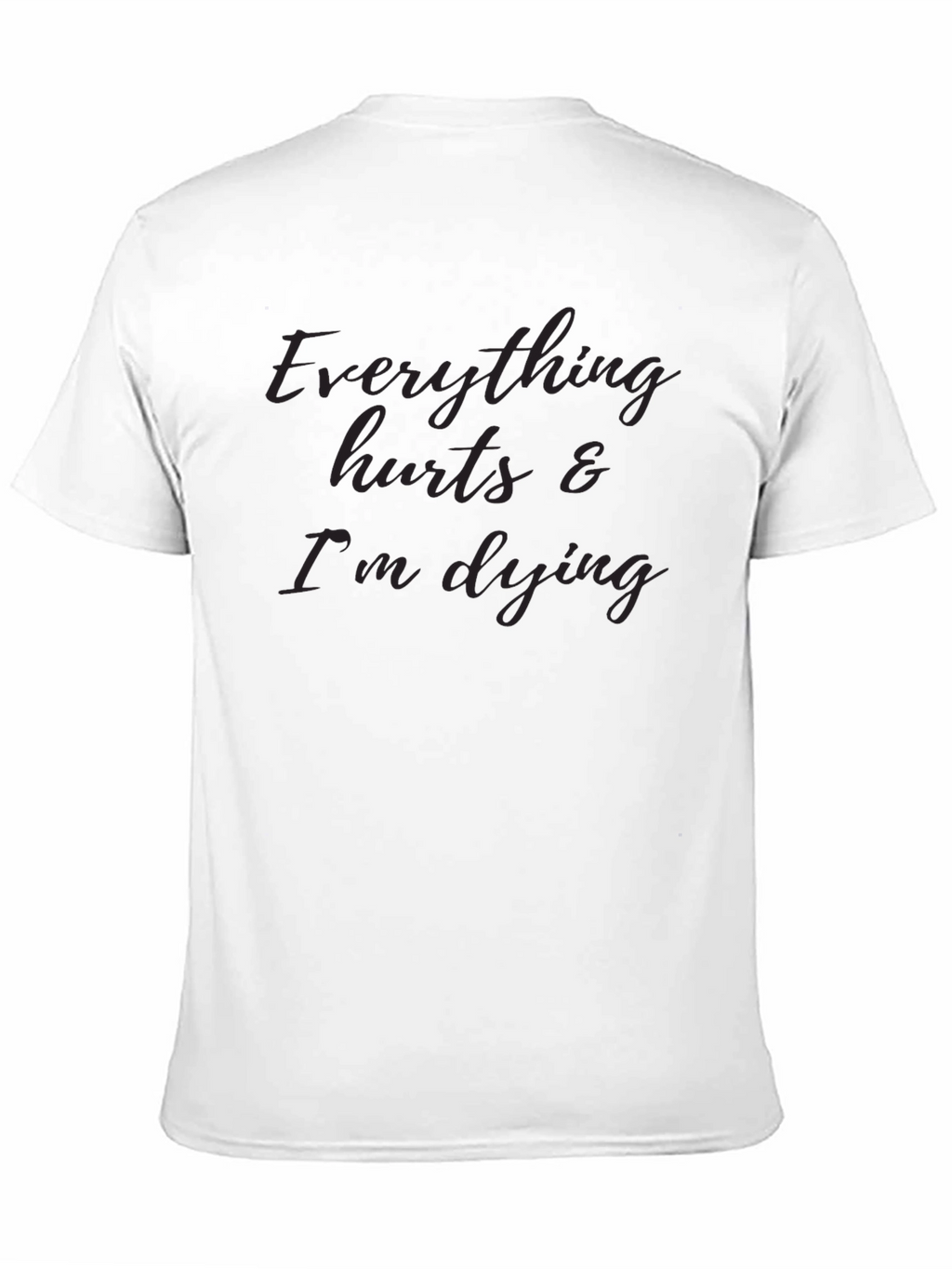 Everything Hurts & Im Dying T-Shirt
