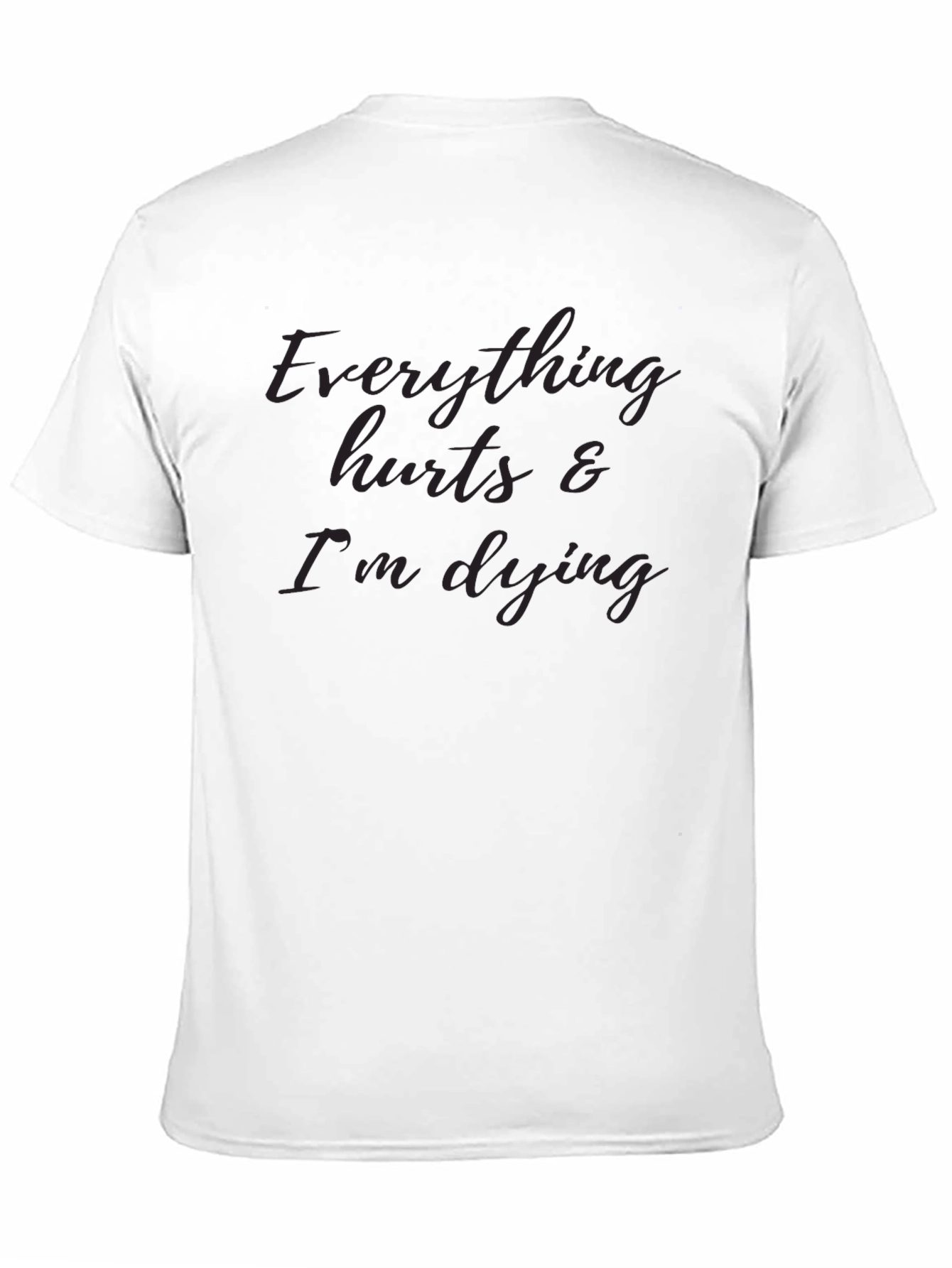 Everything Hurts & Im Dying T-Shirt