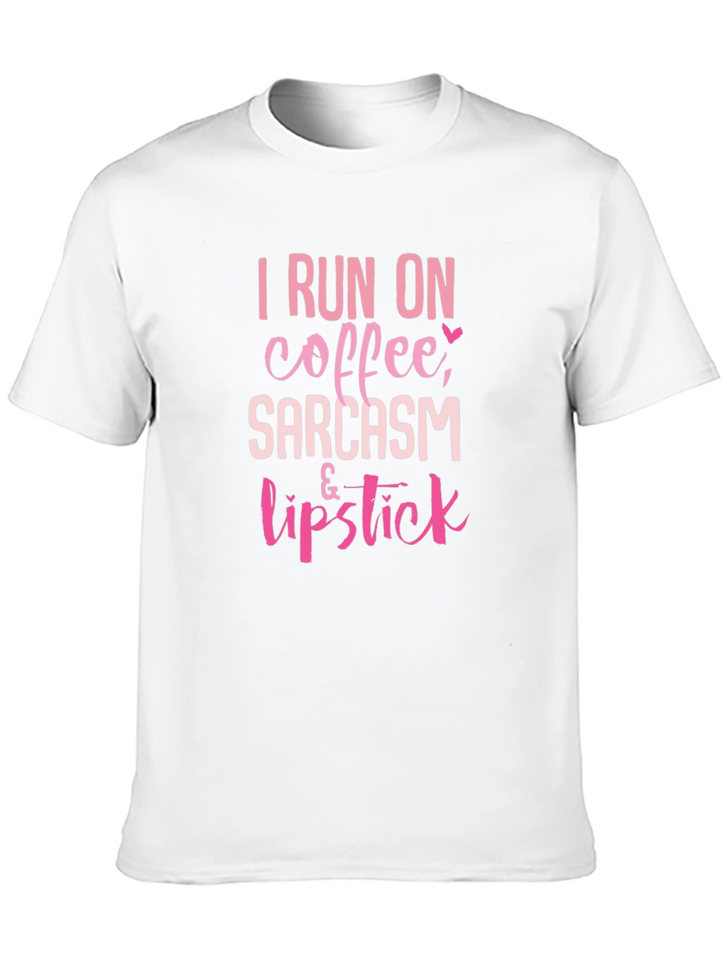 I Run on Coffee Sarcasm & Lipstick T-Shirt