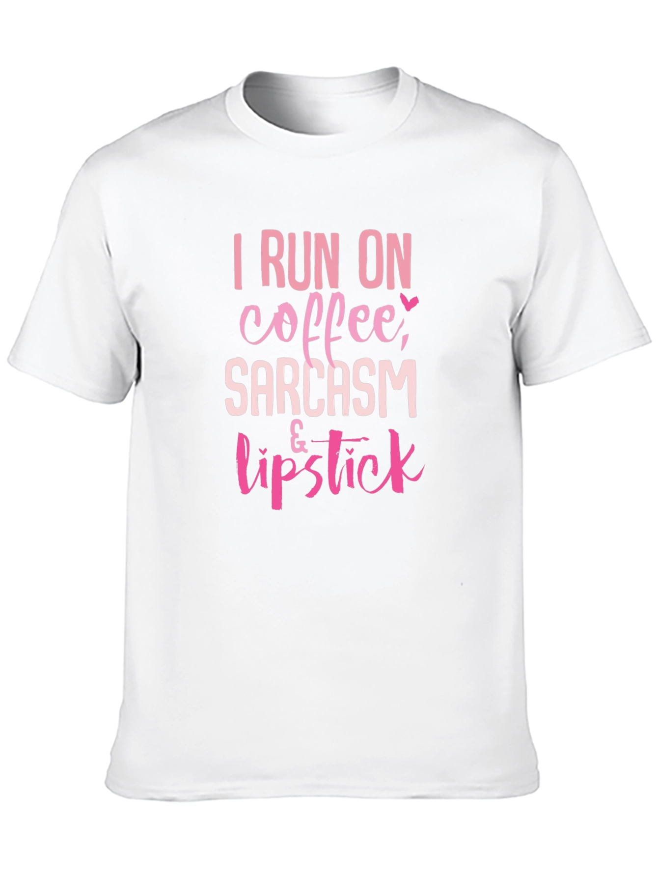 I Run on Coffee Sarcasm & Lipstick T-Shirt