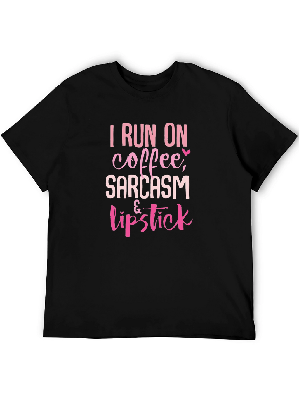 I Run on Coffee Sarcasm & Lipstick T-Shirt