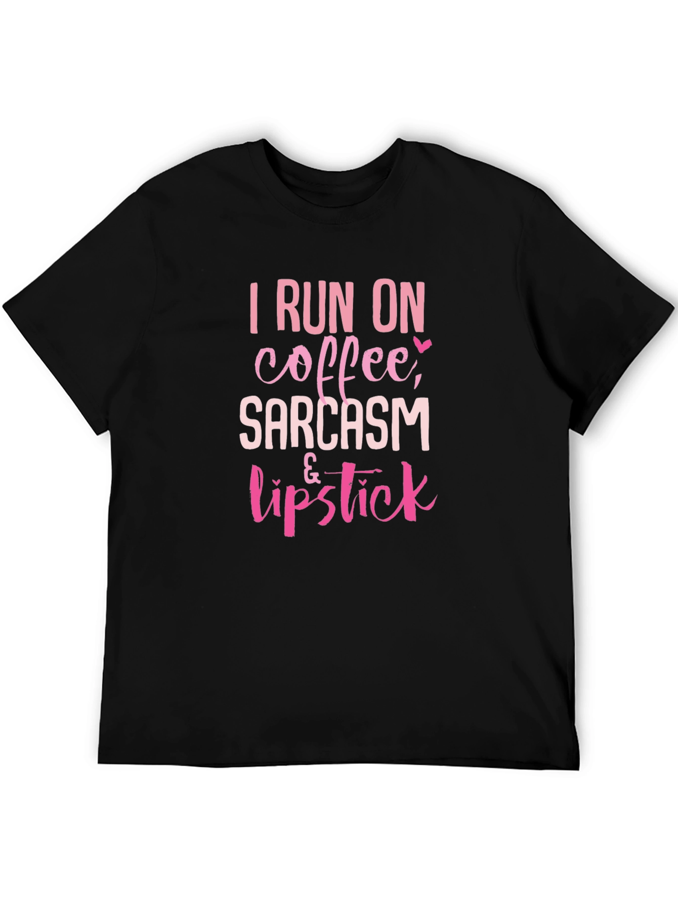 I Run on Coffee Sarcasm & Lipstick T-Shirt