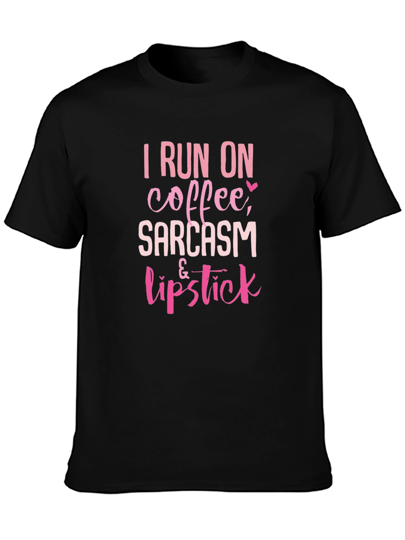 I Run on Coffee Sarcasm & Lipstick T-Shirt