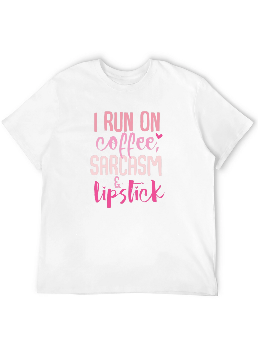 I Run on Coffee Sarcasm & Lipstick T-Shirt