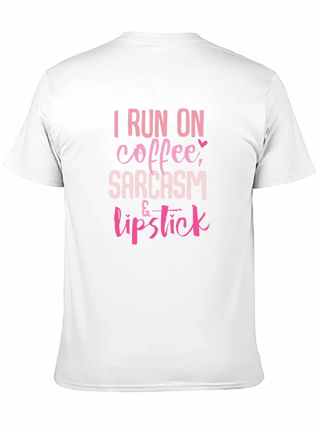 I Run on Coffee Sarcasm & Lipstick T-Shirt