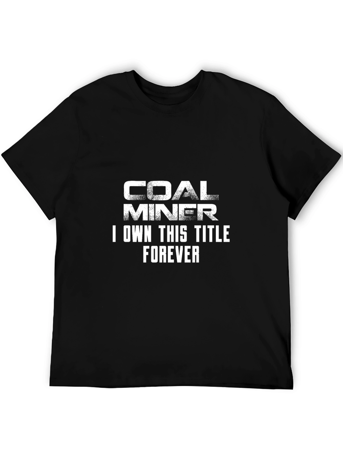Coal Miner T-Shirt - I Own This Title Forever