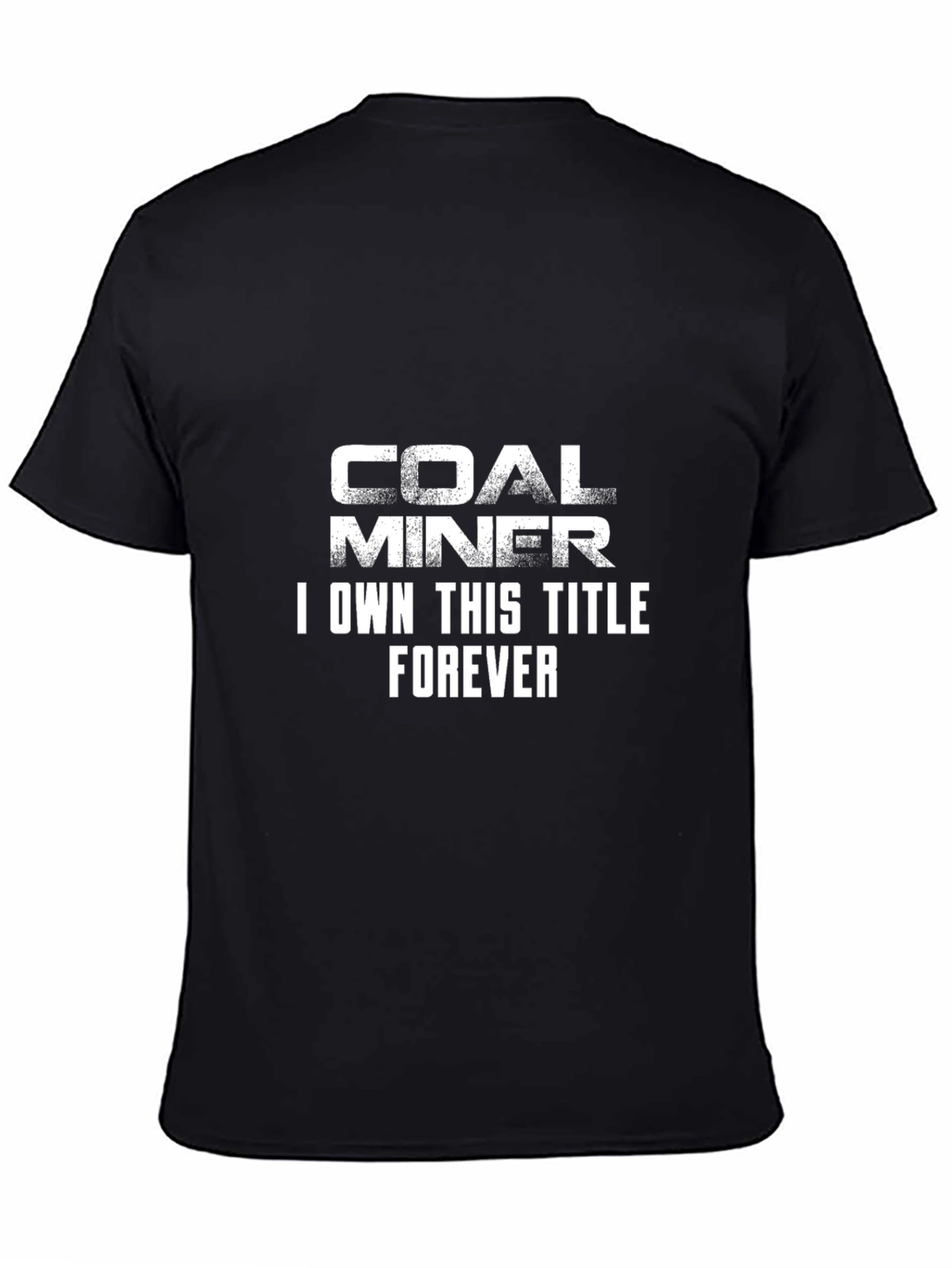Coal Miner T-Shirt - I Own This Title Forever
