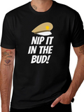 Nip it in the Bud! Funny T-Shirt