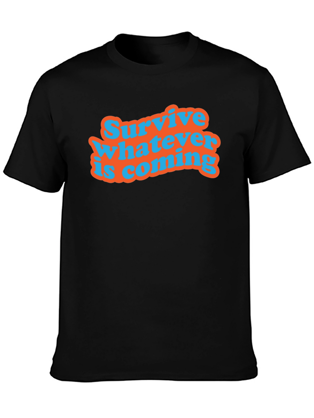 Survive Whatever Is Coming T-Shirt