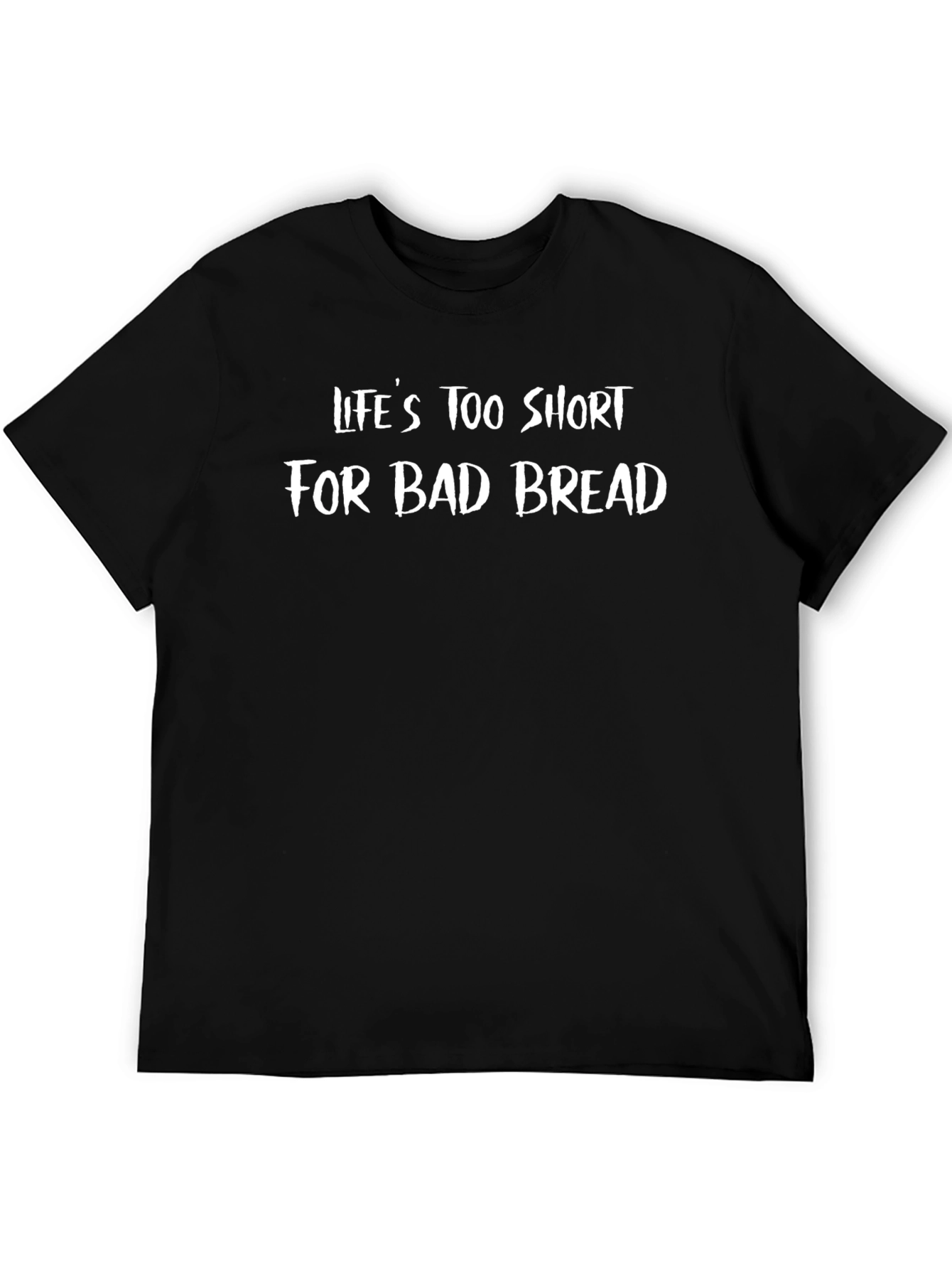 Lifes Too Short For Bad Bread T-Shirt