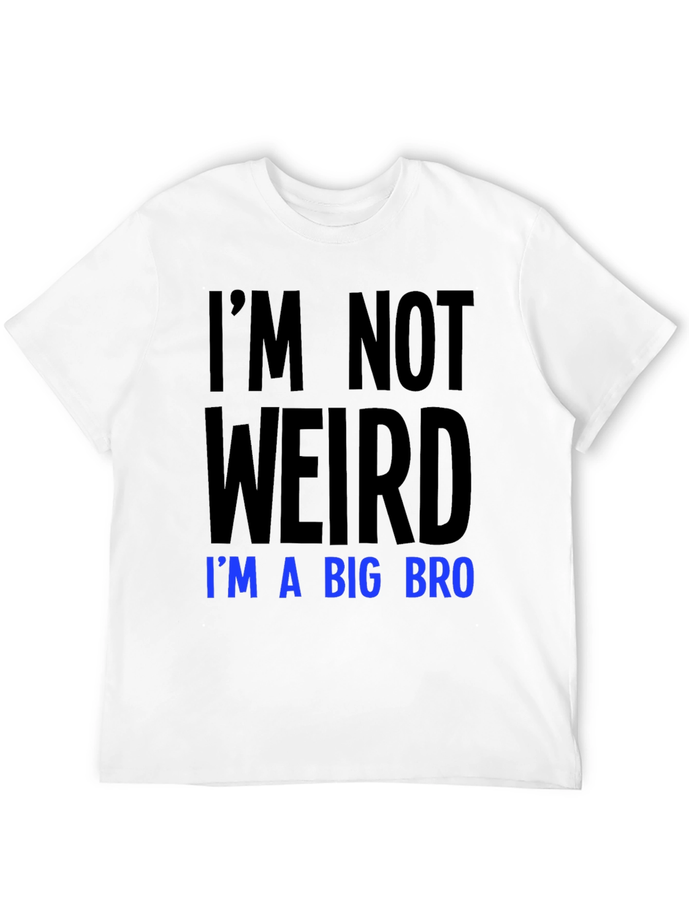 Im Not Weird Im a Big Bro T-Shirt